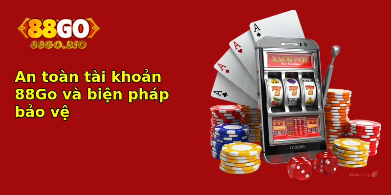 An toàn tài khoản 88Go và biện pháp bảo vệ
