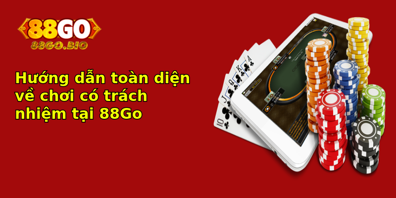 Hướng dẫn toàn diện về chơi có trách nhiệm tại 88Go